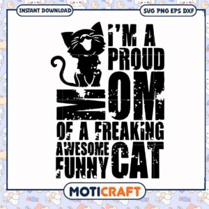 I'm a proud mom of a freaking awesome funny cat svg, cat quotes funny​ svg