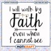 I will walk by faith even when i cannot see svg, funny svg, faith evens svg 2 I will walk by faith even when i cannot see svg, funny svg, faith evens svg