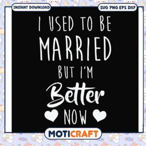 I used to be married but i'm better now svg, better me​ svg, trending svg