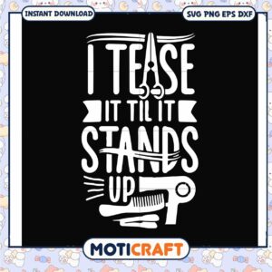 I tease it til it stands up svg, heather hair​ svg, funny quotes svg