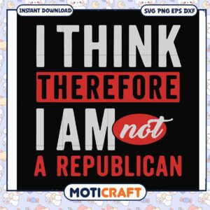 I think therefore i am not a republican svg, funny svg, trending quotes svg