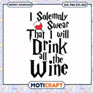 I solemnly swear that i will drink all the wine svg, harry potter svg,