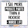 I see more private parts than a hooker svg, funny svg, nurse life svg