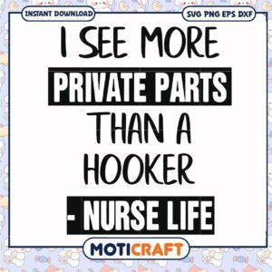 I see more private parts than a hooker svg, funny svg, nurse life svg