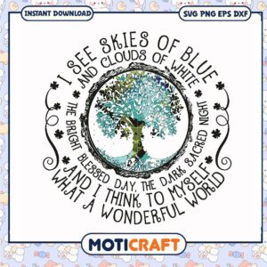I see skies of blue and clouds of white svg, a wonderful life​ svg, worlde​ svg