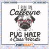 I run on caffeine pug hair and cuss word svg, funny quotes svg, pug dog​ svg
