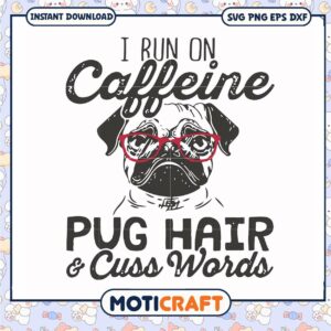 I run on caffeine pug hair and cuss word svg, funny quotes svg, pug dog​ svg