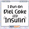 I run on diet coke and insulin svg, funny quotes svg, insulin syringes​ svg
