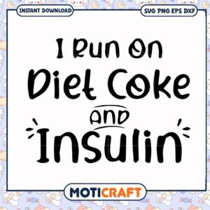 I run on diet coke and insulin svg, funny quotes svg, insulin syringes​ svg