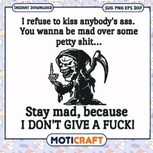 I refuse to kiss anybody's ass because i don't give a fuck svg, funny death svg