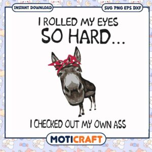 I rolled my eyes so hard I checked out my own ass svg, funny cows​ svg