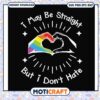 I may be straight but i don't hate svg, lgbt days​ svg, heart hands svg