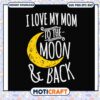 I love my son to the moon and back svg, mom quotes​ svg, moon svg
