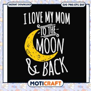 I love my son to the moon and back svg, mom quotes​ svg, moon svg