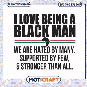I love being a black man stronger than all svg, black man svg, funny svg