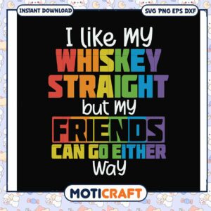 I like my whiskey straight but my friends svg, funny svg, lgbt rainbow flag svg