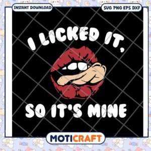 I licked it so its mine svg, funny quotes svg, lip licking balm​ svg
