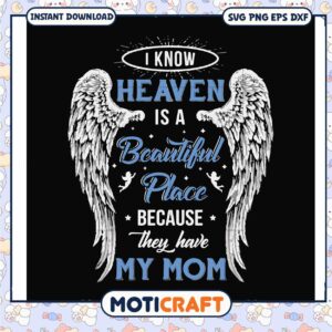 I know heaven is a beautiful place svg, funny svg, my mom svg, wing svg