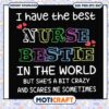 I have the best nurse bestie in the world svg, funny svg, crazy nurse svg