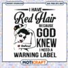 I have red hair because god knew i need a warning label svg, funny quotes svg,