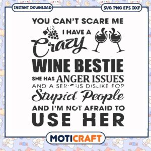 I have a wine bestie she has anger issues svg, trending quotes svg