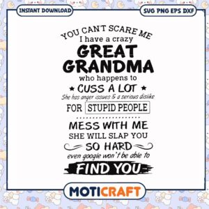 I have a crazy great grandma mess with me svg, grandma quotes funny​ svg