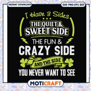 I have 3 sides the quiet sweet side svg, funny svg, brad's crazy side svg