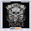 I hate people svg, skull face costume​ svg, funny quotes svg