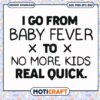 I go from baby fever to no more kids real quick svg, funny svg, baby fever svg