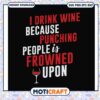 I drink wine because punching people is prowned svg, funny quotes svg