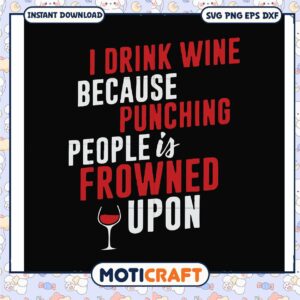 I drink wine because punching people is prowned svg, funny quotes svg