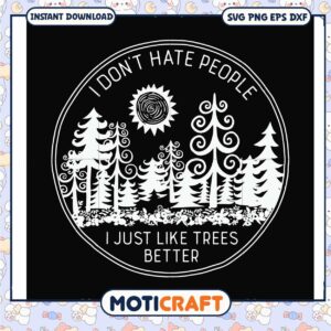 I dont hate people i just like trees better svg, funny people​ svg, trending svg