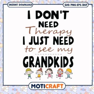 I dont need therapy i just need to see my grandkids svg, grandkids quotes​ svg