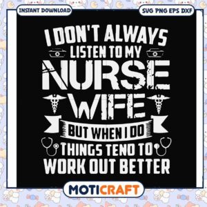 I dont always listen to my nurse wife svg, better me login​ svg, funny svg