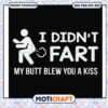 I didn't fart my butt blew you a kiss svg, funny fart sounds​ svg, funny svg