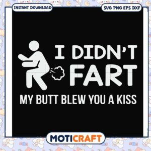 I didn't fart my butt blew you a kiss svg, funny fart sounds​ svg, funny svg