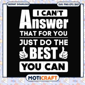 I can't answer that for you just do the best you can svg, funny svg, answer svg