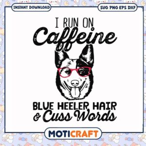 I caffeine blue heeler hair cuss words svg, funny dog images​ svg, trending svg