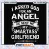 I asked god for an angel he sent me my smartass girlfriend svg, funny quotes svg