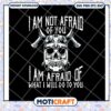 I am not afraid of what i will do to you svg, quotes about life​ svg