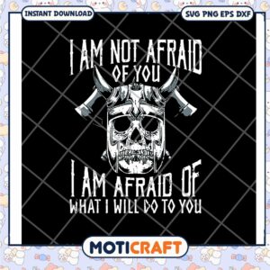 I am not afraid of what i will do to you svg, quotes about life​ svg