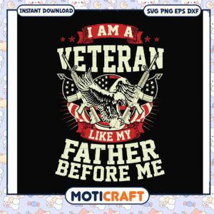 I am a veteran like my father before me svg, veterans gift svg, trending svg