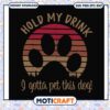 Hold my coffee i gotta pet this dog svg, trending svg, dog quote svg