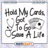 Hold my cards got to go save a life svg, funny quotes svg, cards nurses​ svg