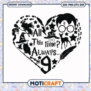Hogwarts all this time always svg, harry potter 9 movie svg, funny quotes svg
