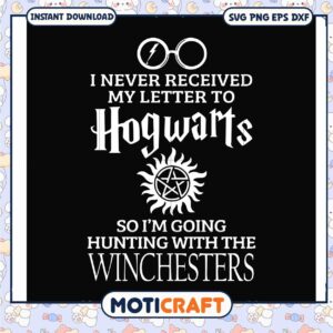 Hogwarts never received im going hunting svg, harry potter svg, winchester svg