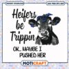 Heifers be trippin ok maybe i pushed her svg, cow towels​ svg, funny cows svg