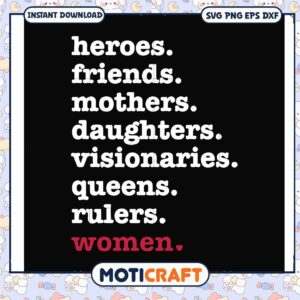 Heroes friend mothers daughters visionarles queens rulers woman svg, funny svg