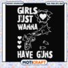 Heart girl just wanna have guns svg, guns​ svg, funny girl quotes​ svg