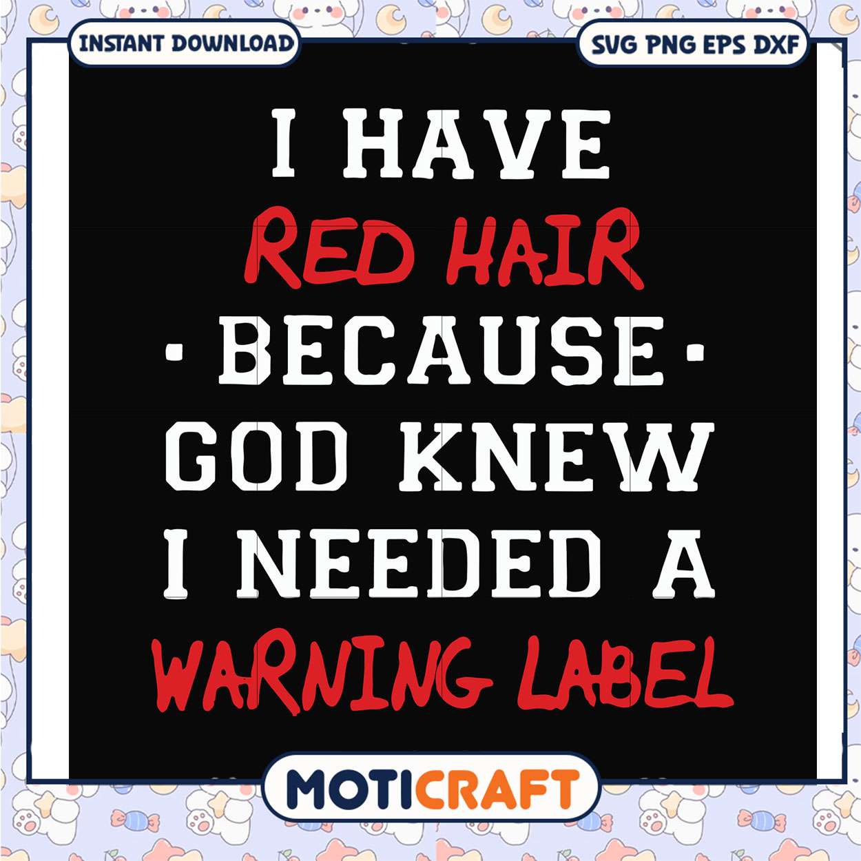 Have red hair god knew i need a warning label svg, funny quotes svg Have red hair god knew i need a warning label svg, funny quotes svg